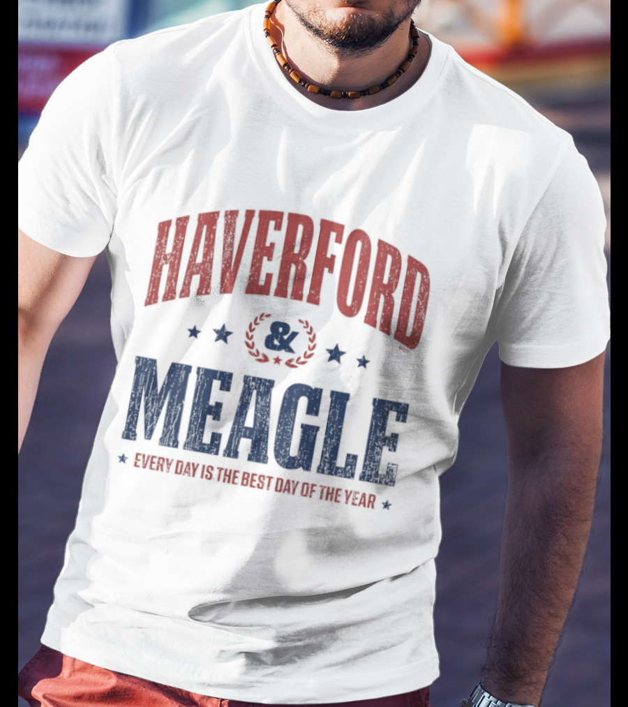 Haverford And Meagle Every Day Is The Best Day Of The Year T-Shirt