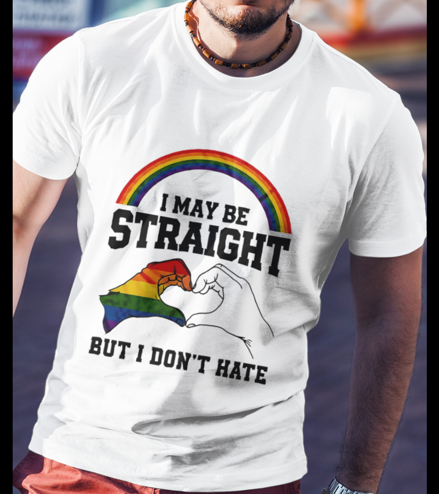 I May Be Straight But I Don't Hate Rainbow Heart Hands Pride T-Shirt
