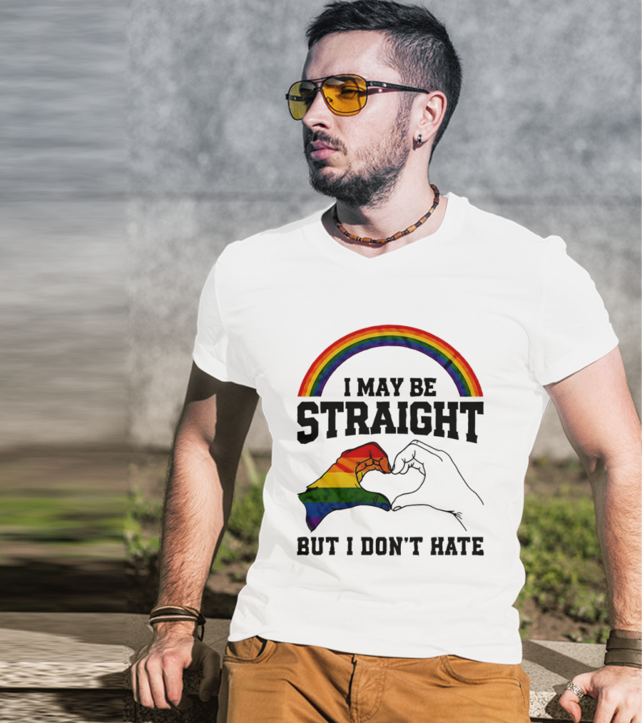 I May Be Straight But I Don't Hate Rainbow Heart Hands Pride T-Shirt