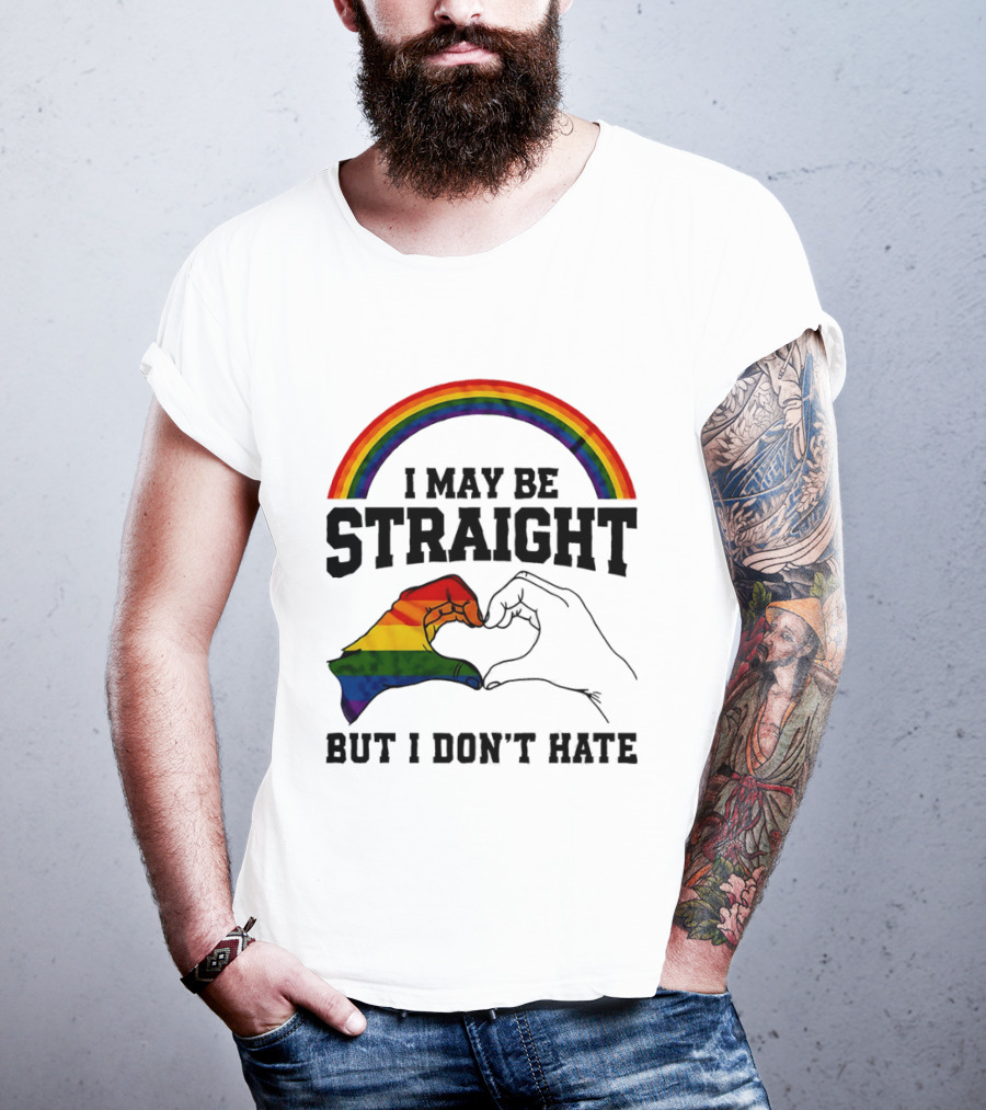 I May Be Straight But I Don't Hate Rainbow Heart Hands Pride T-Shirt