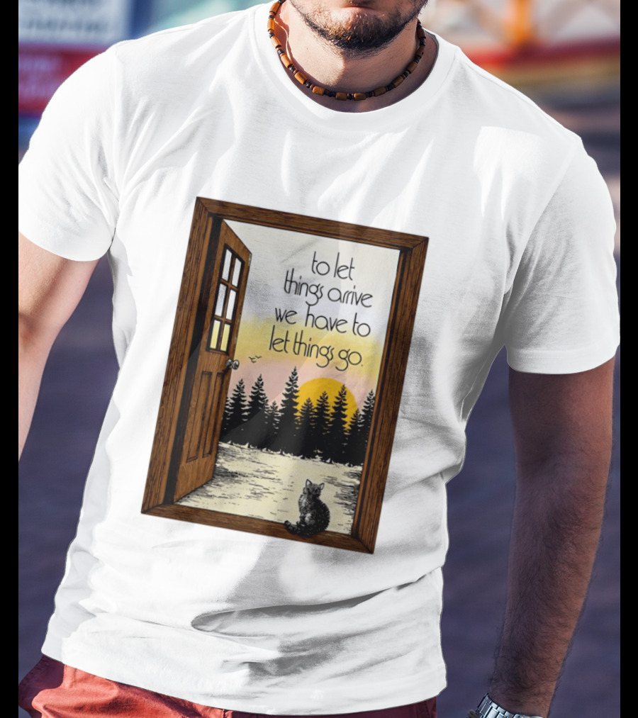 Sunset Landscape Cat Open Door Forest To Let Things Arrive We Have To Let Things Go T-Shirt