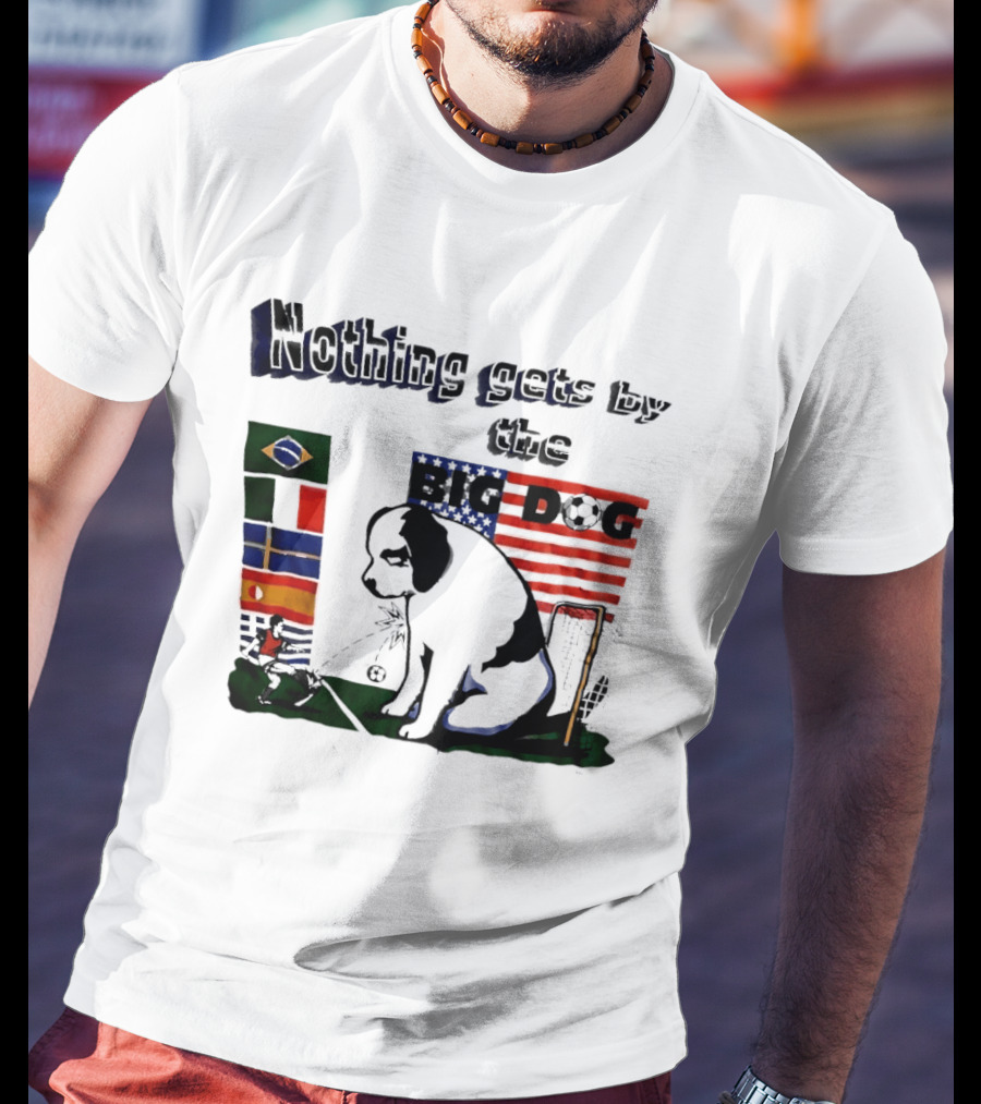 Nothing Gets By The Big Dog Brazil And USA Flags Soccer T-Shirt