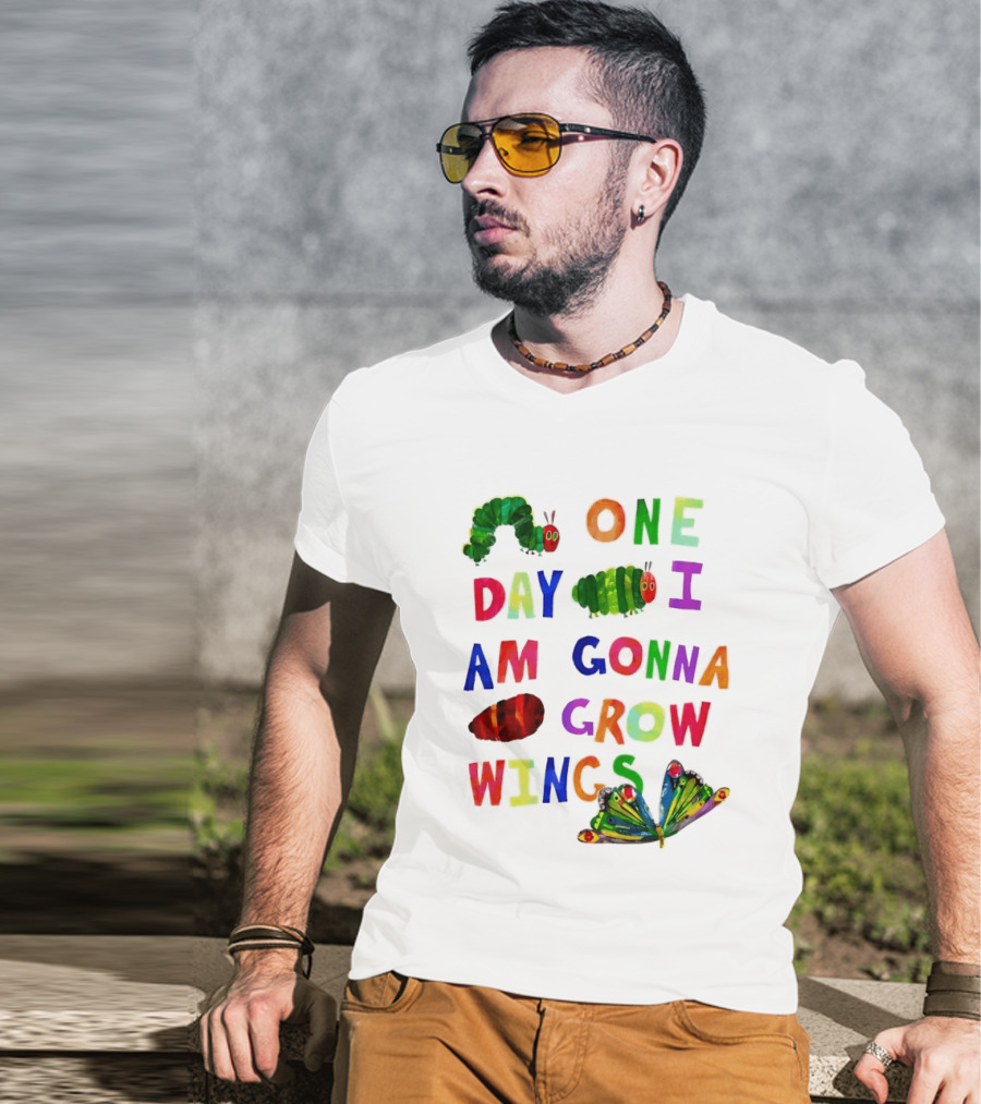 The Very Hungry Caterpillar One Day I Am Gonna Grow Wings Colorful Text And Butterfly T-Shirt