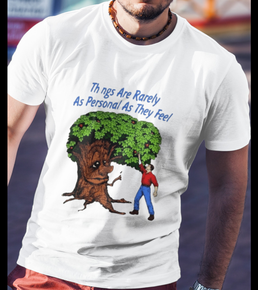 Things Are Rarely As Personal As They Feel Talking Tree And Person Reaching Apples T-Shirt