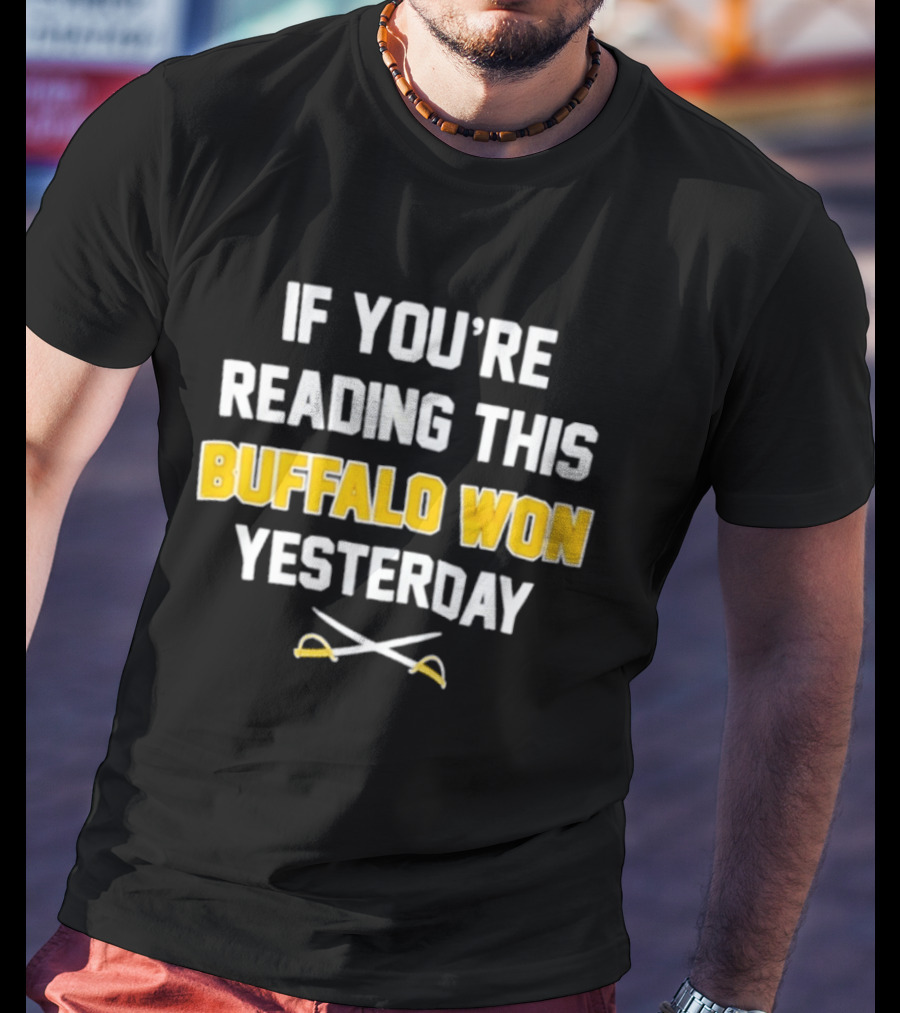 Buffalo Sabres Victory Celebration If You're Reading This Buffalo Won Yesterday T-Shirt