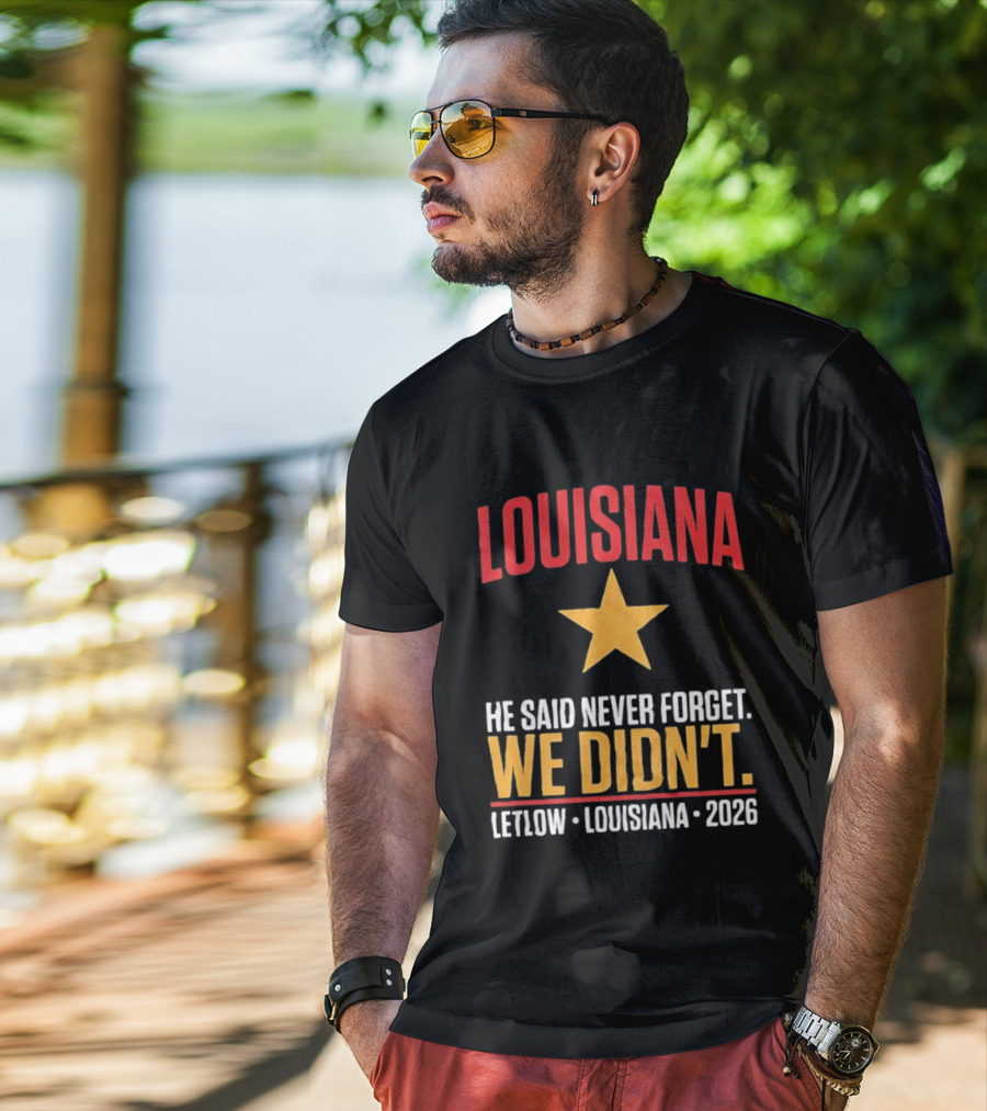 Louisiana He Said Never Forget We Didn't Letlow 2026 T-Shirt