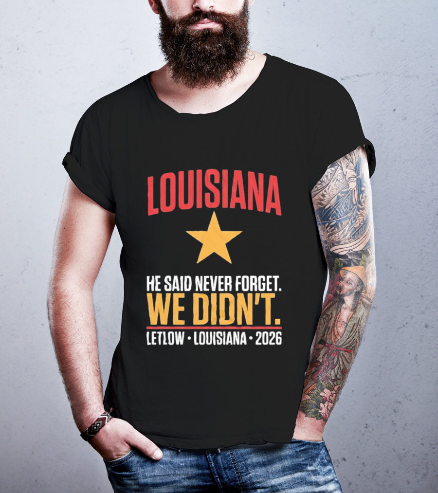 Louisiana He Said Never Forget We Didn't Letlow 2026 T-Shirt