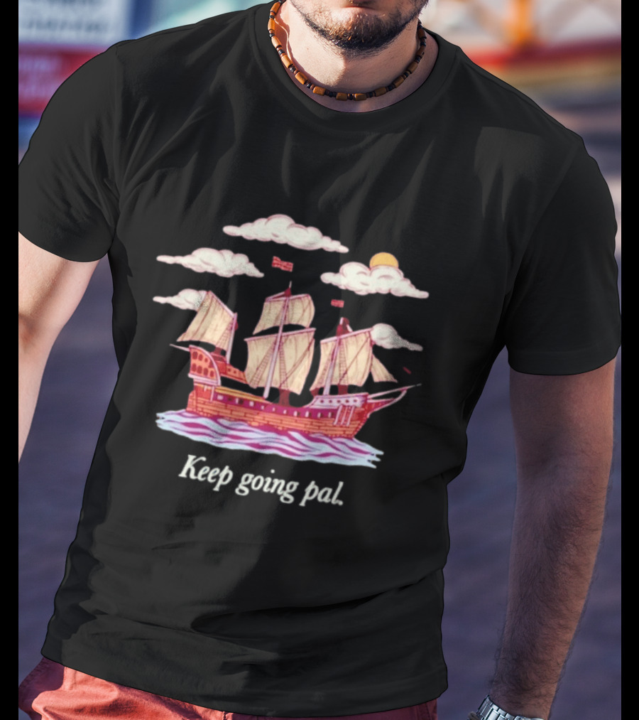 Keep Going Pal Sailing Ship Clouds Sun Sam Alkhatib T-Shirt