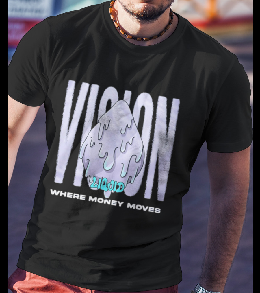 Liquid Vision Where Money Moves Dripping T-Shirt