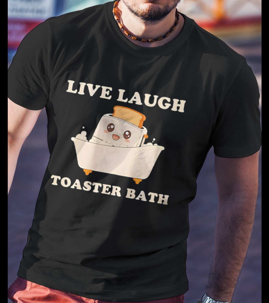 Live Laugh Toaster Bath Kawaii T-Shirt