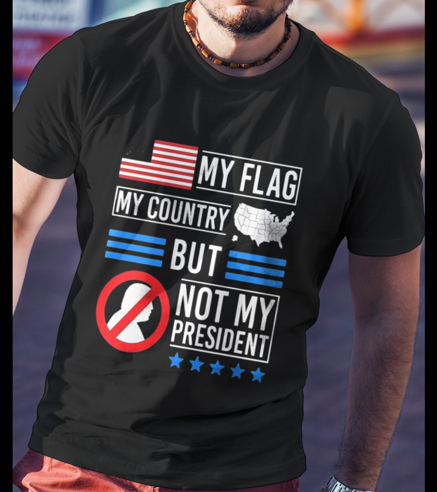 USA My Flag My Country Not My President With Flag Map And Stars T-Shirt