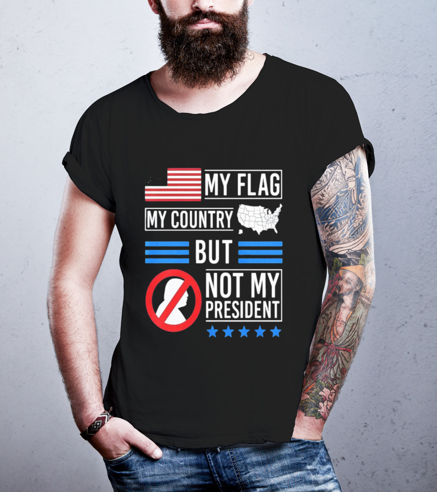 USA My Flag My Country Not My President With Flag Map And Stars T-Shirt