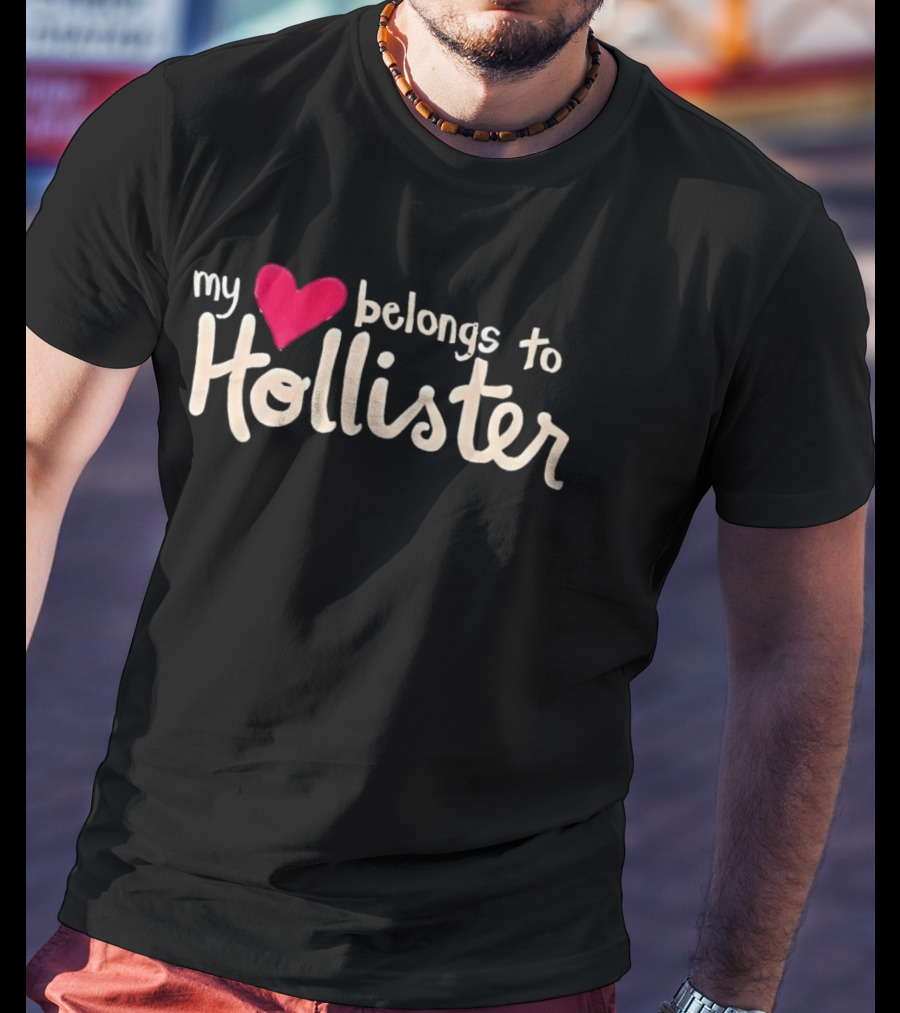 My Love Belongs To Hollister Heart T-Shirt