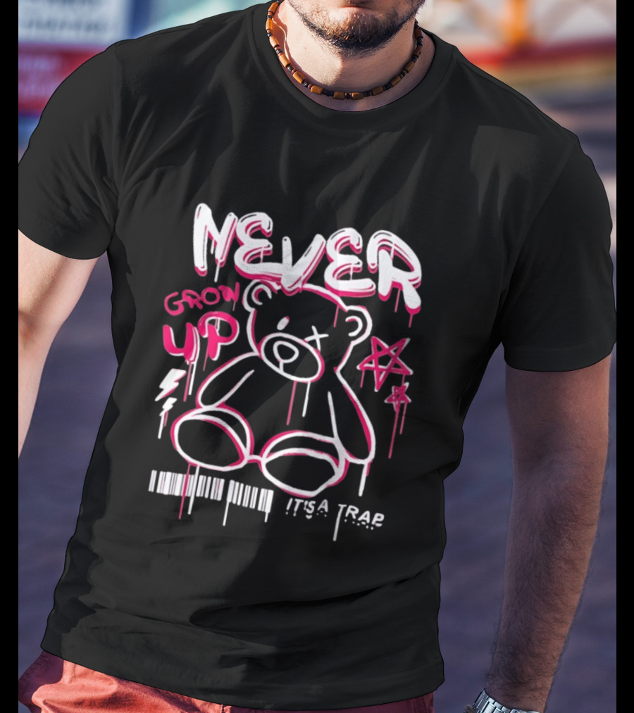 Never Grow Up It's A Trap Teddy Bear Graffiti Style With Star And Barcode T-Shirt
