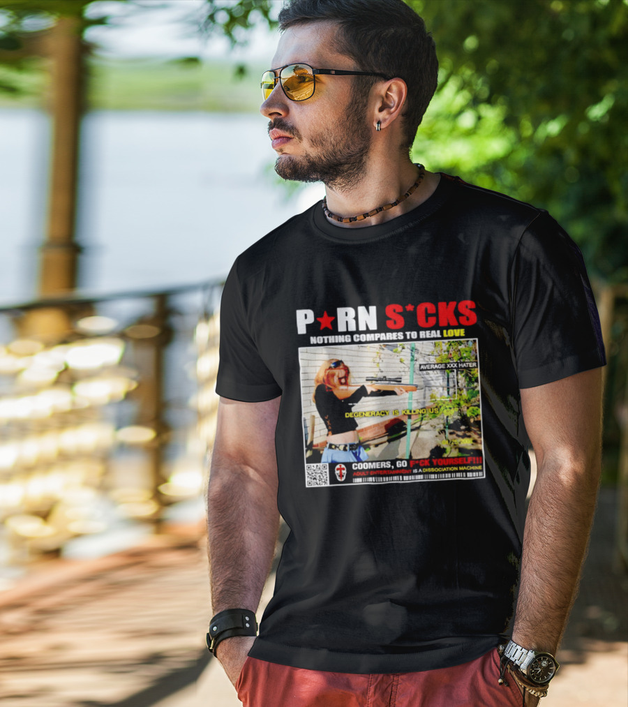 P*RN S*CKS Nothing Compares To Real Love Degeneracy Is Killing Us Coomers Go F*CK Yourself Adult Entertainment Dissociation Machine T-Shirt