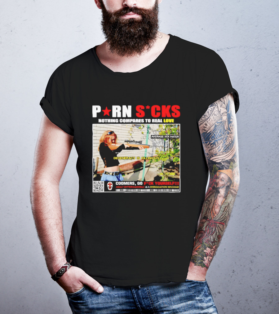 P*RN S*CKS Nothing Compares To Real Love Degeneracy Is Killing Us Coomers Go F*CK Yourself Adult Entertainment Dissociation Machine T-Shirt