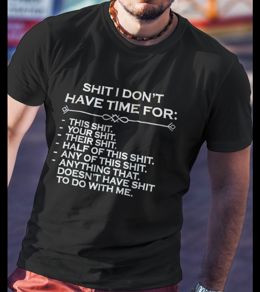 Shit I Don't Have Time For This Your Their Half Any Of This Doesn't Have Shit To Do With Me T-Shirt