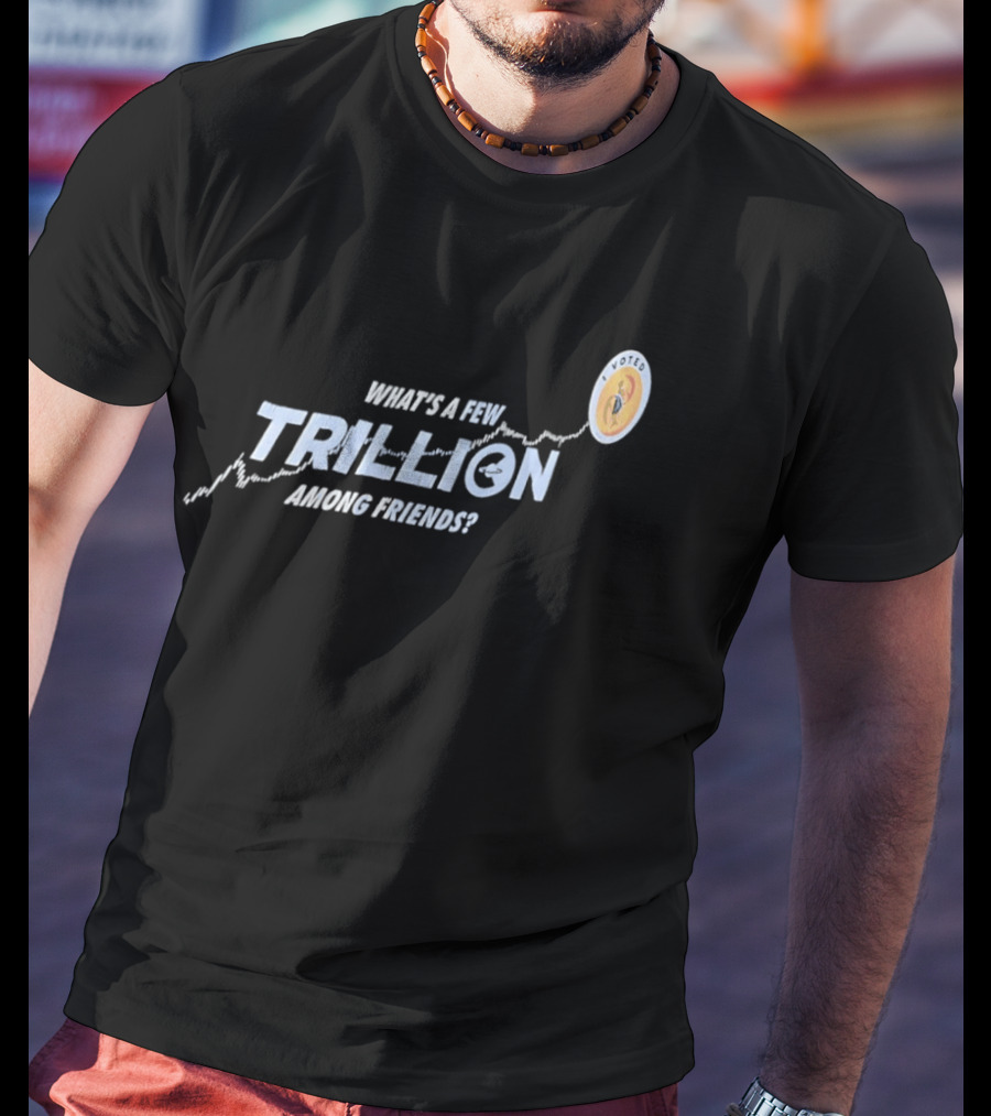 What's A Few Trillion Among Friends Dollar Coin Icon With Arrow T-Shirt