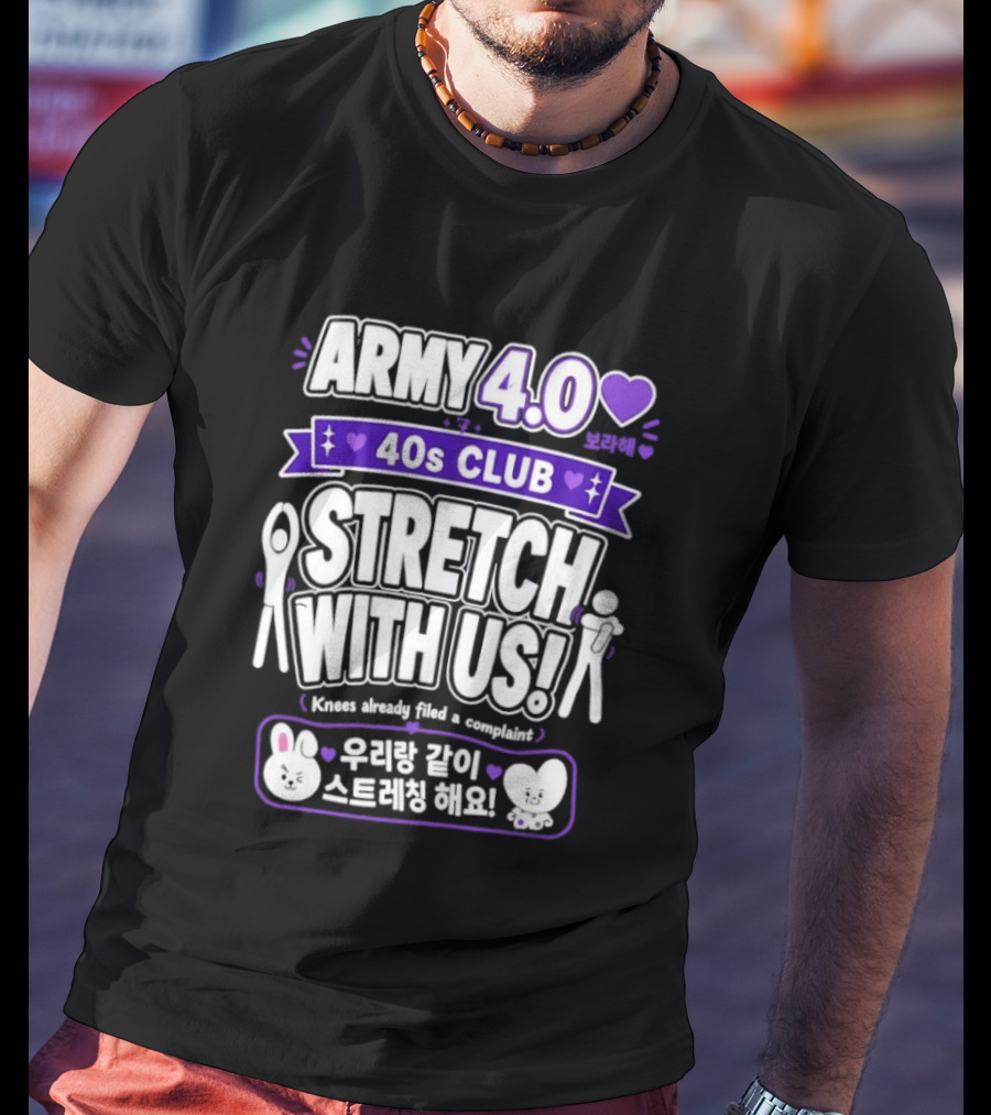 ARMY 4.0 40s Club Stretch With Us BTS Fans Knees Complaint T-Shirt