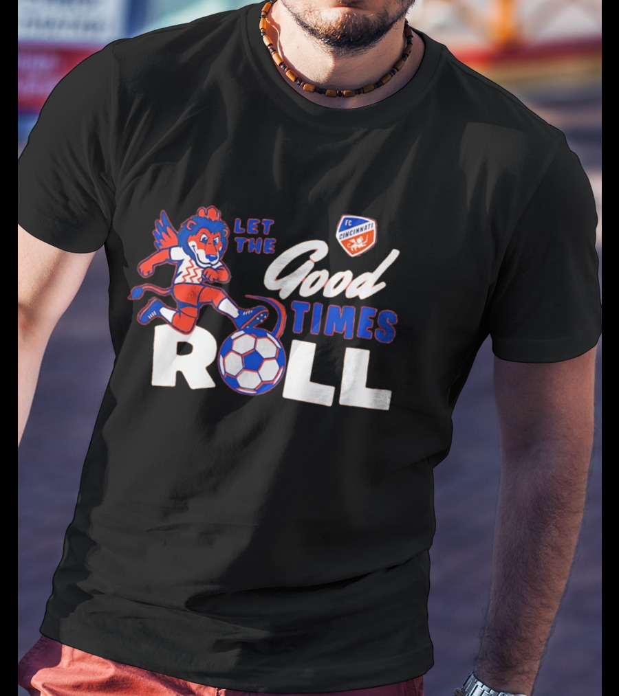 Let The Good Times Roll FC Cincinnati Soccer Lion Team Spirit T-Shirt