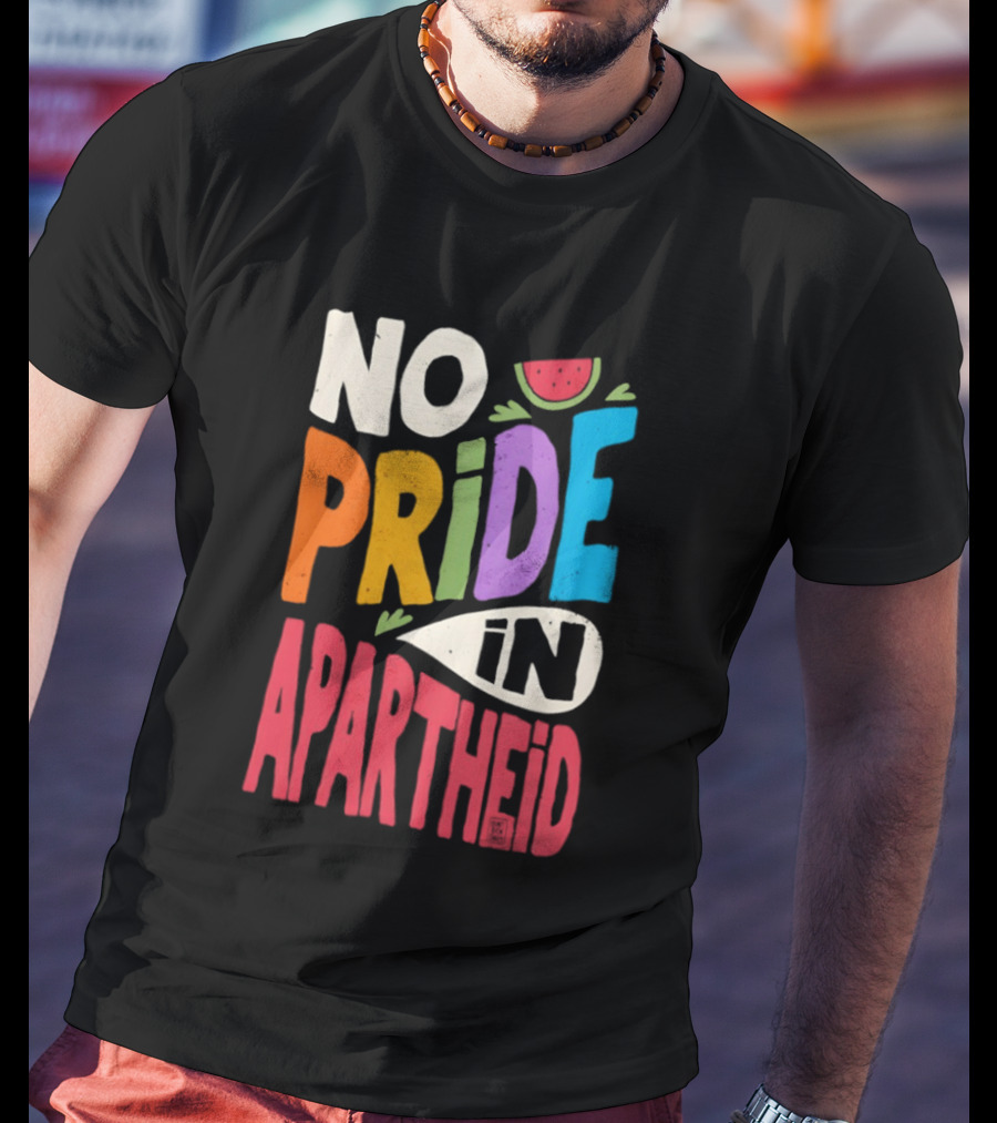 No Pride In Apartheid LGBTQ Palestine Awareness T-Shirt