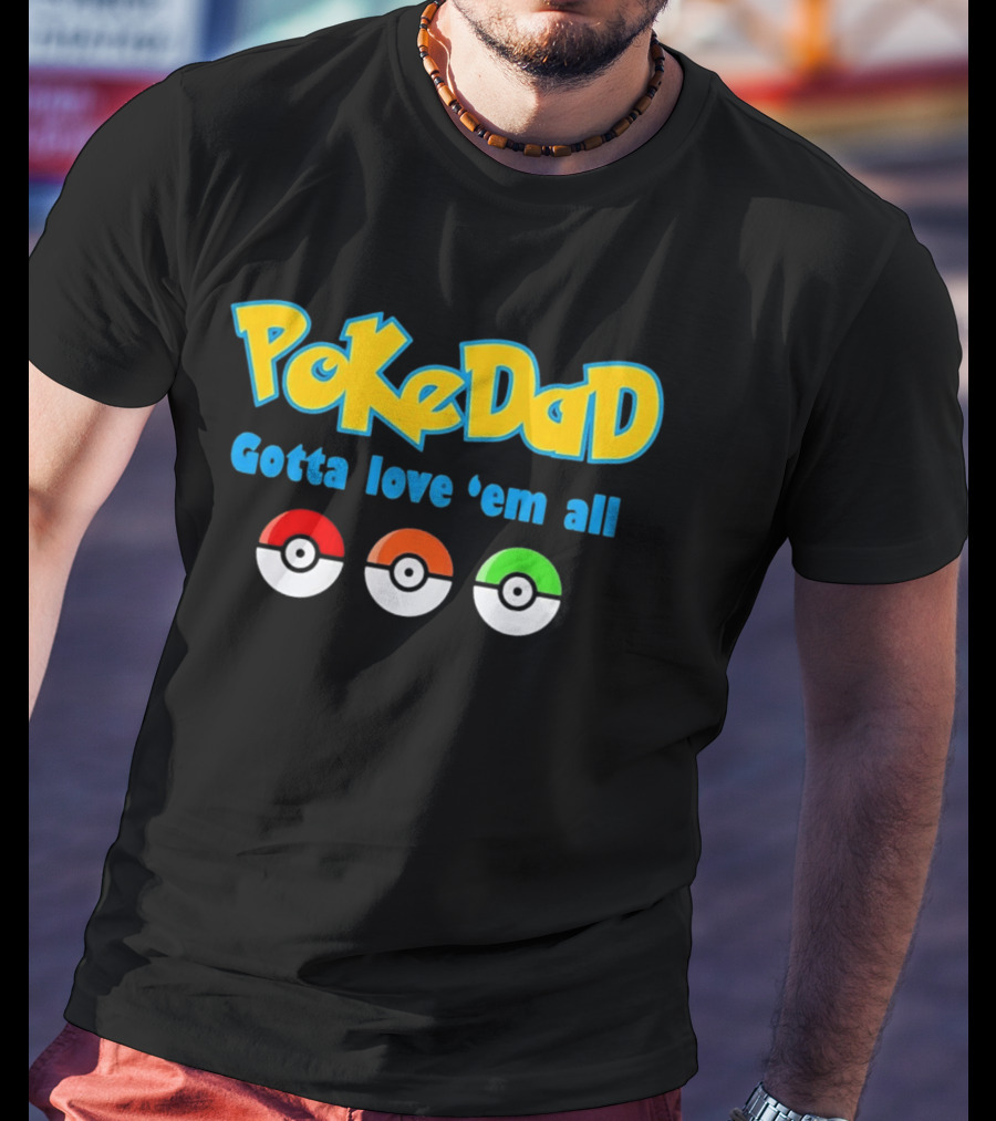 PokeDad Gotta Love Em All Three Pokeballs T-Shirt