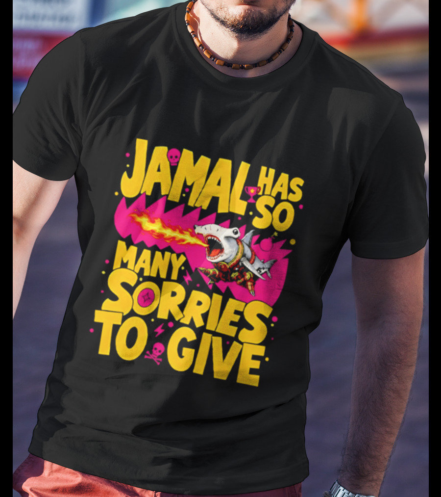 Jamal Has So Many Sorries To Give Fire Breathing Shark T-Shirt