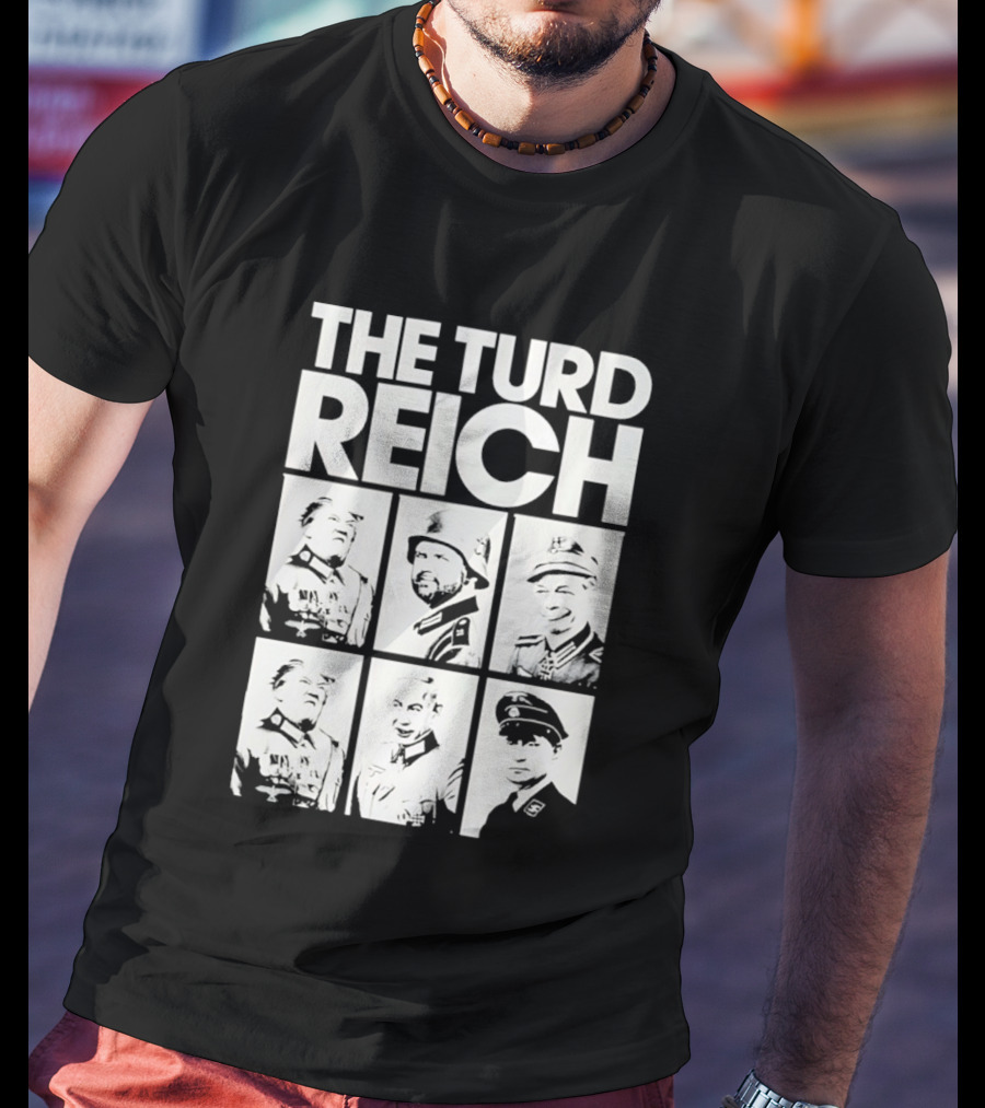 The Turd Reich Political Satire Featuring Historical Figures T-Shirt