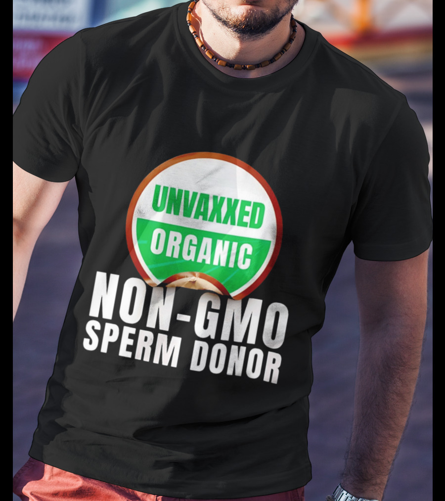 Unvaxxed Organic Non GMO Sperm Donor Eco Friendly T-Shirt