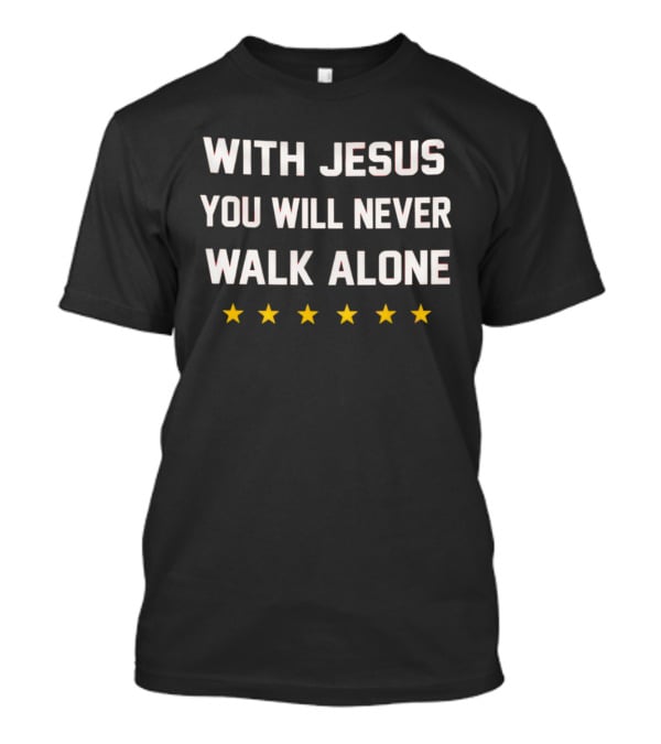 With Jesus You Will Never Walk Alone Five Stars 2026 T-Shirt