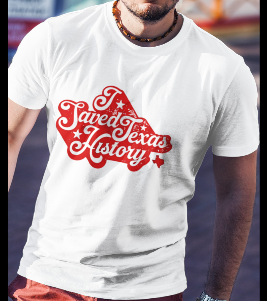 Texas History Preservation I Saved Texas T-Shirt