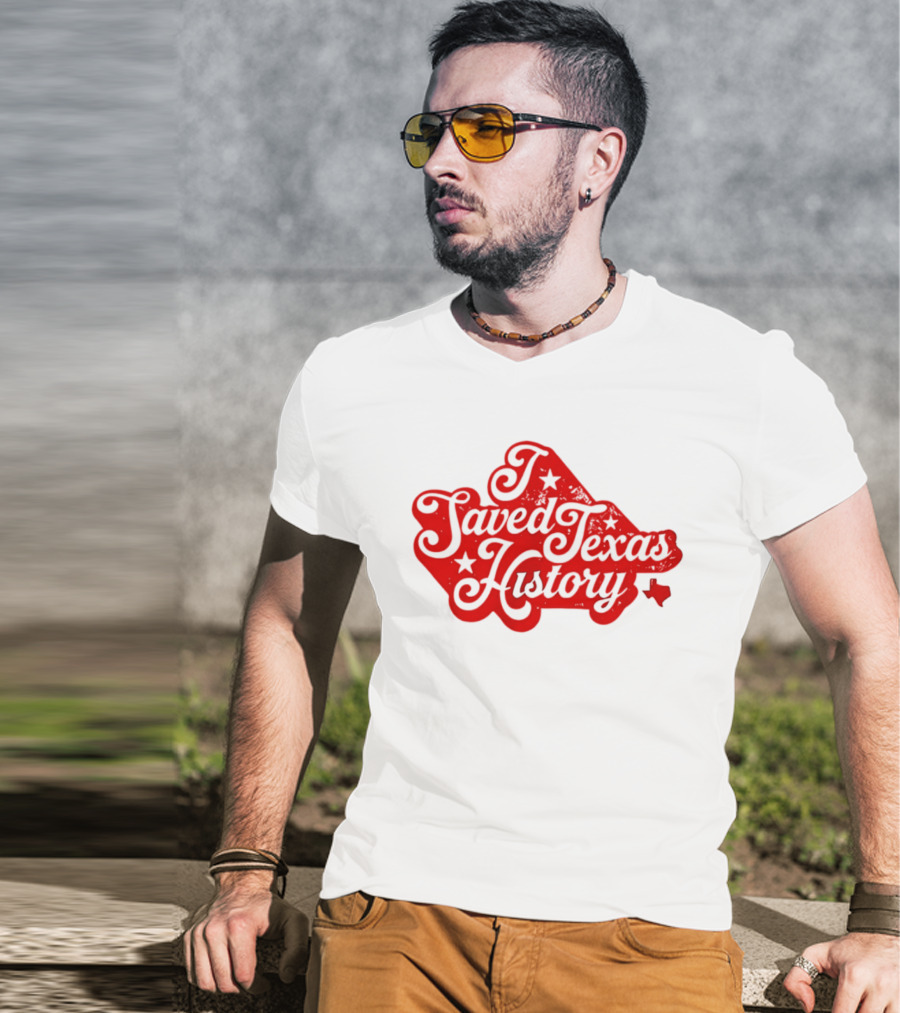 Texas History Preservation I Saved Texas T-Shirt