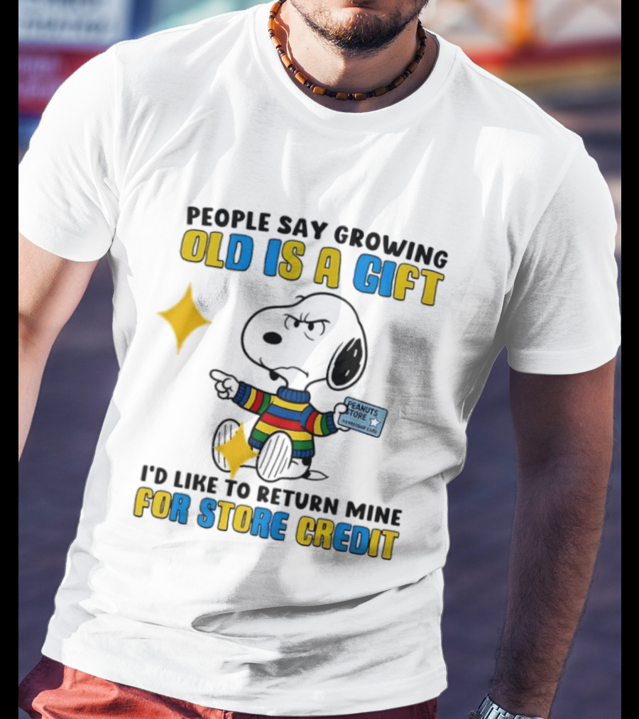 People Say Growing Old Is A Gift I'd Like To Return Mine For Store Credit Peanuts Store Member Card Snoopy T-Shirt