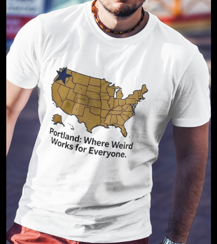 Portland Where Weird Works For Everyone USA Map With Star T-Shirt