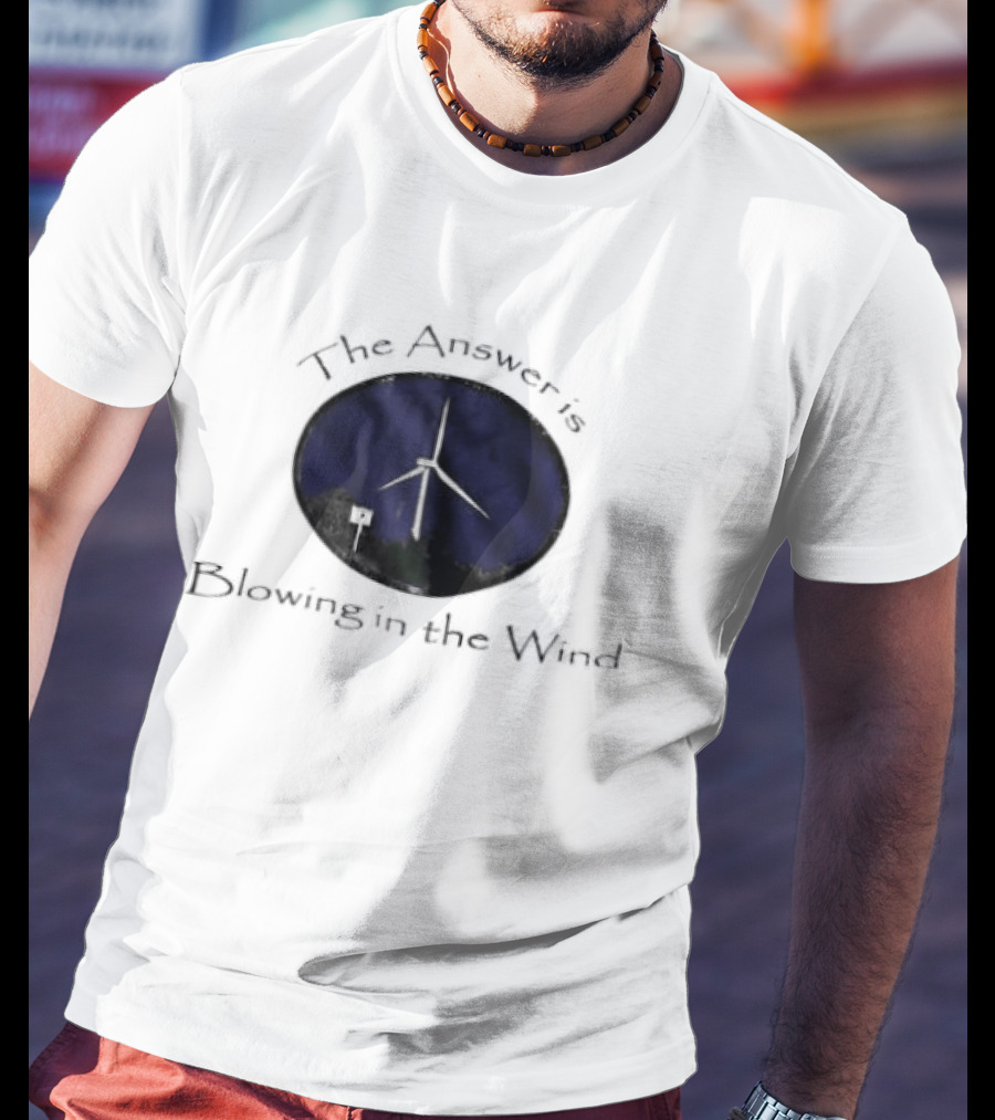 The Answer Is Blowing In The Wind Turbine Energy T-Shirt