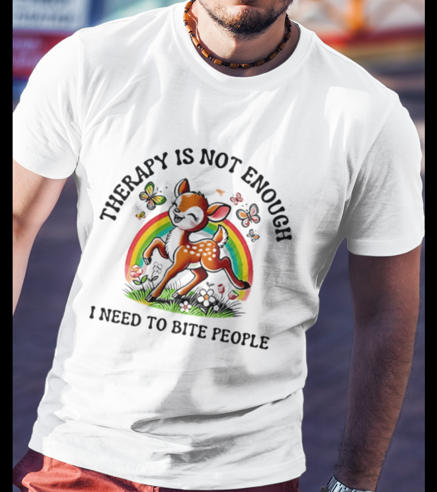 Therapy Is Not Enough I Need To Bite People Deer Rainbow Meme With Butterflies And Flowers T-Shirt