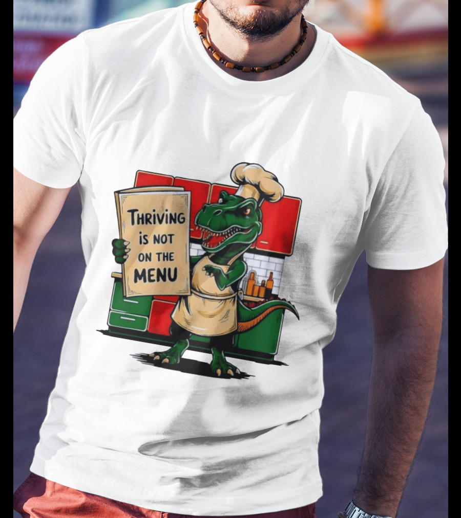 Thriving Is Not On The Menu Dinosaur Chef Kitchen Cooking T-Shirt