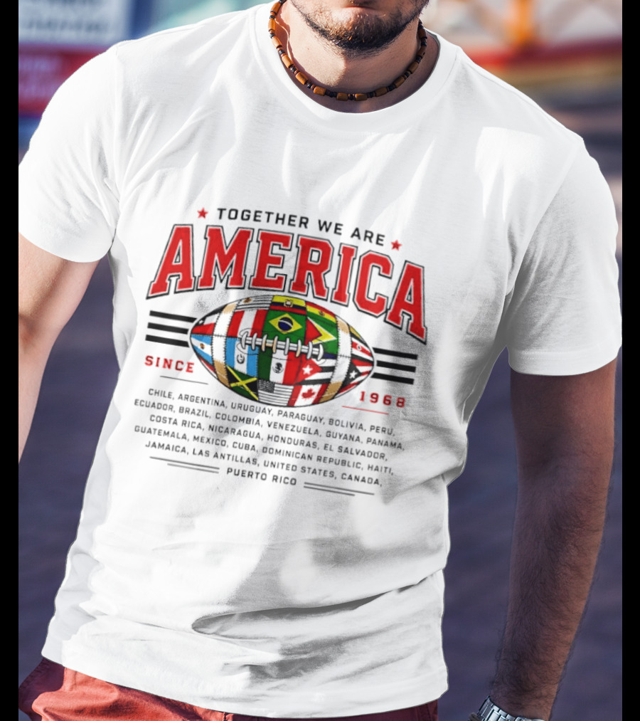 Together We Are America Since 1968 Puerto Rico Football Chile Argentina Uruguay Paraguay Bolivia Peru Ecuador Brazil Colombia Venezuela T-Shirt