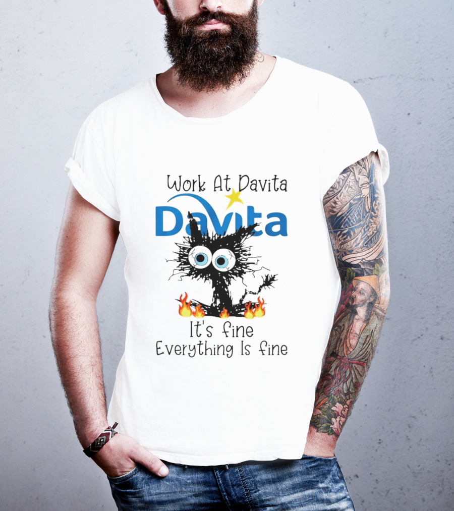 Work At Davita Black Cat It's Fine Everything Is Fine T-Shirt