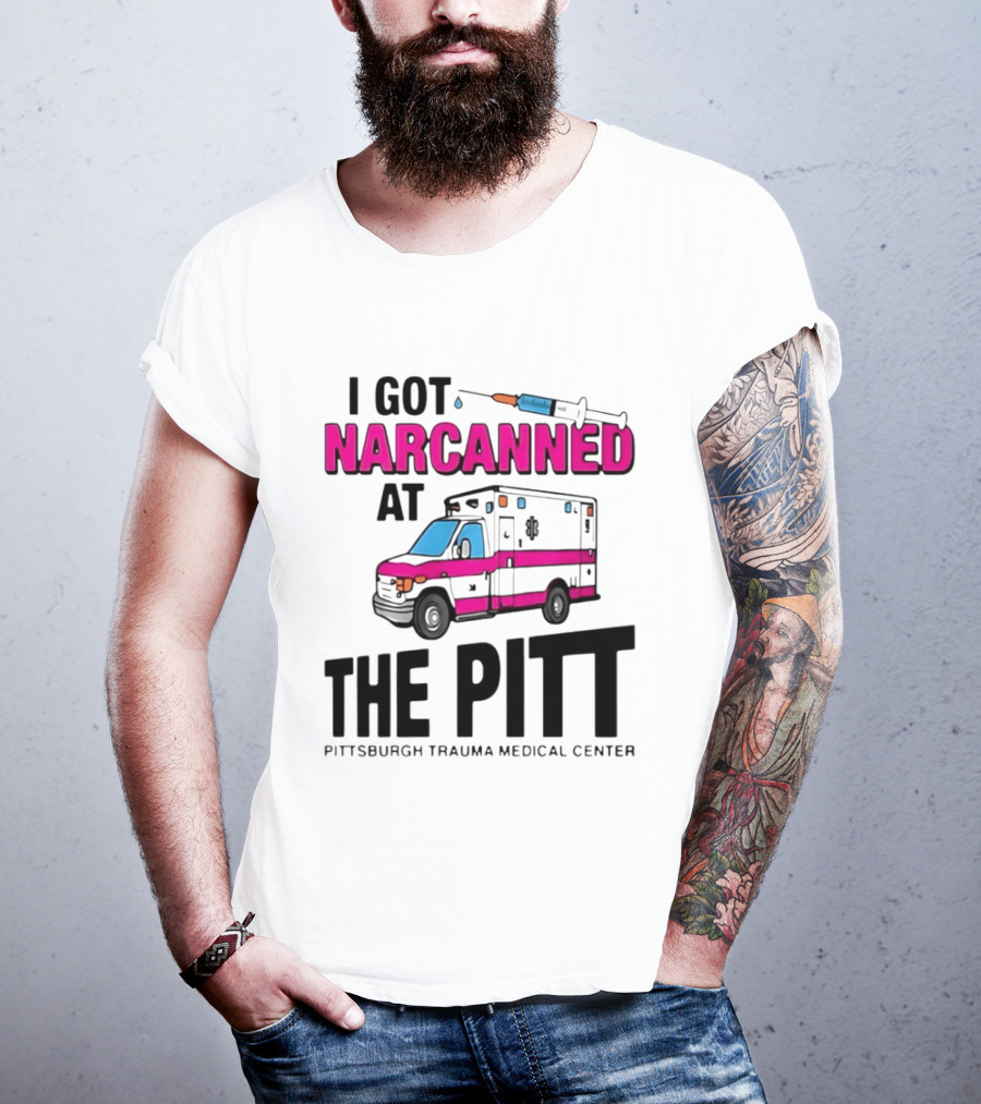 I Got Narcanned At Pittsburgh Trauma Medical Center The Pitt Ambulance Narcan T-Shirt
