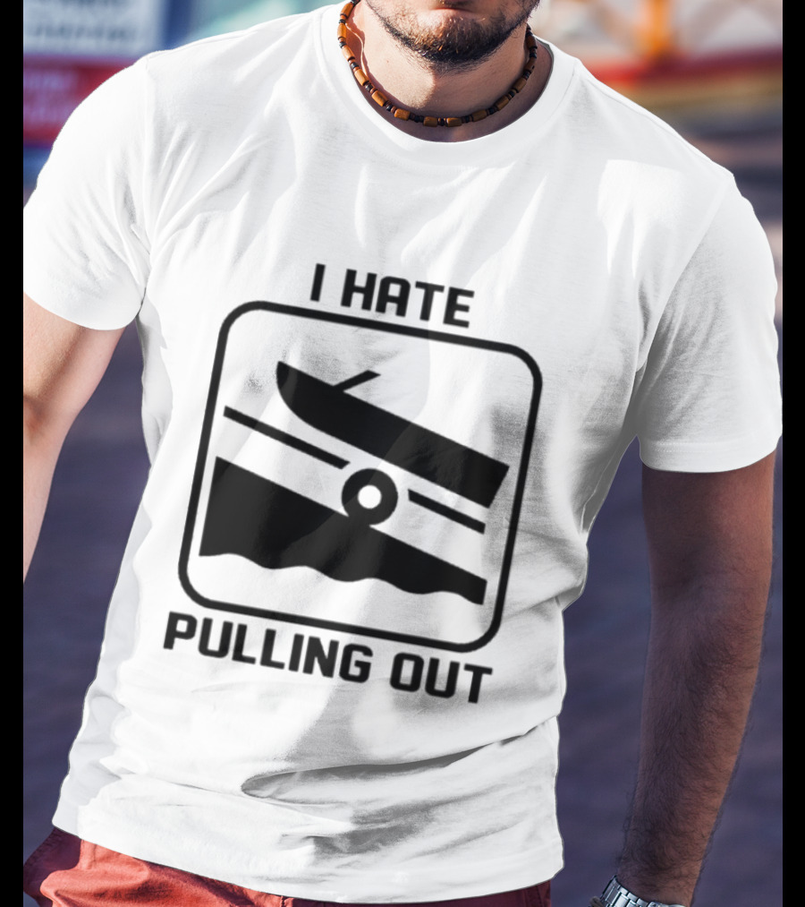 I Hate Pulling Out Boat Humor Boating Dock Ramp T-Shirt