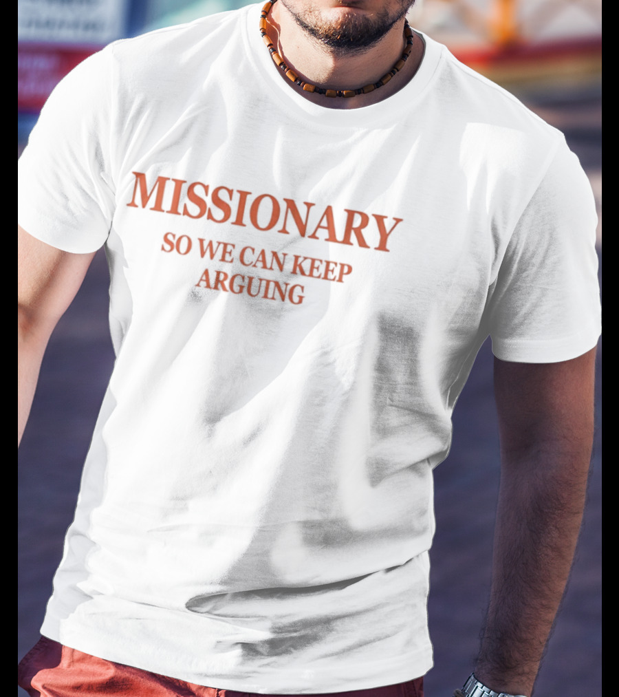 Christian Believer Missionary Debate Lover Argument So We Can Keep Arguing T-Shirt