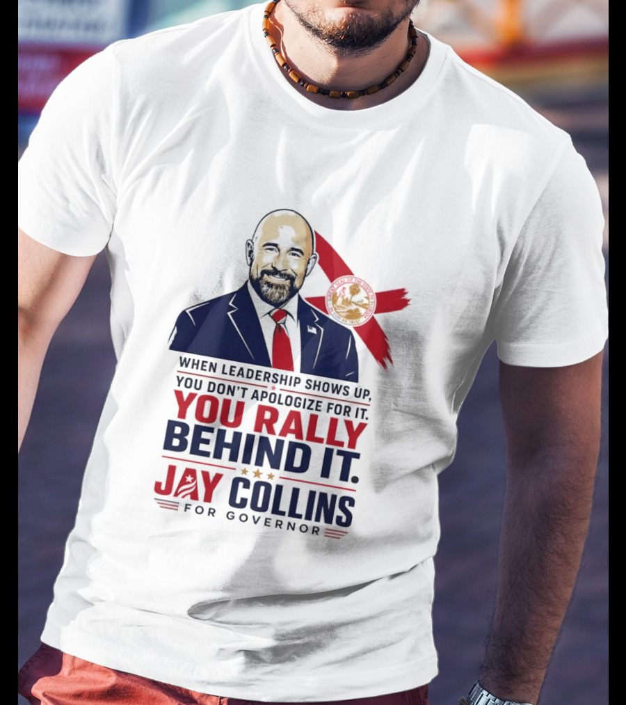 Jay Collins For Governor When Leadership Shows Up You Rally Behind It T-Shirt