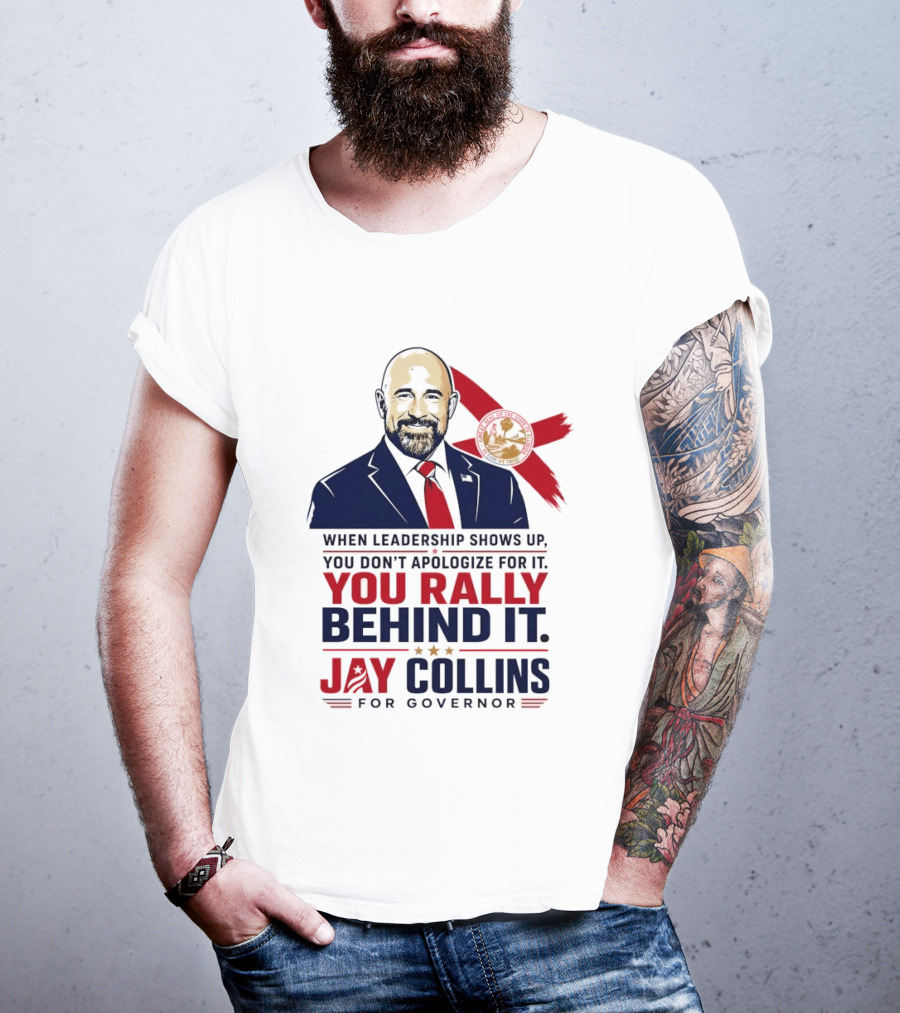 Jay Collins For Governor When Leadership Shows Up You Rally Behind It T-Shirt