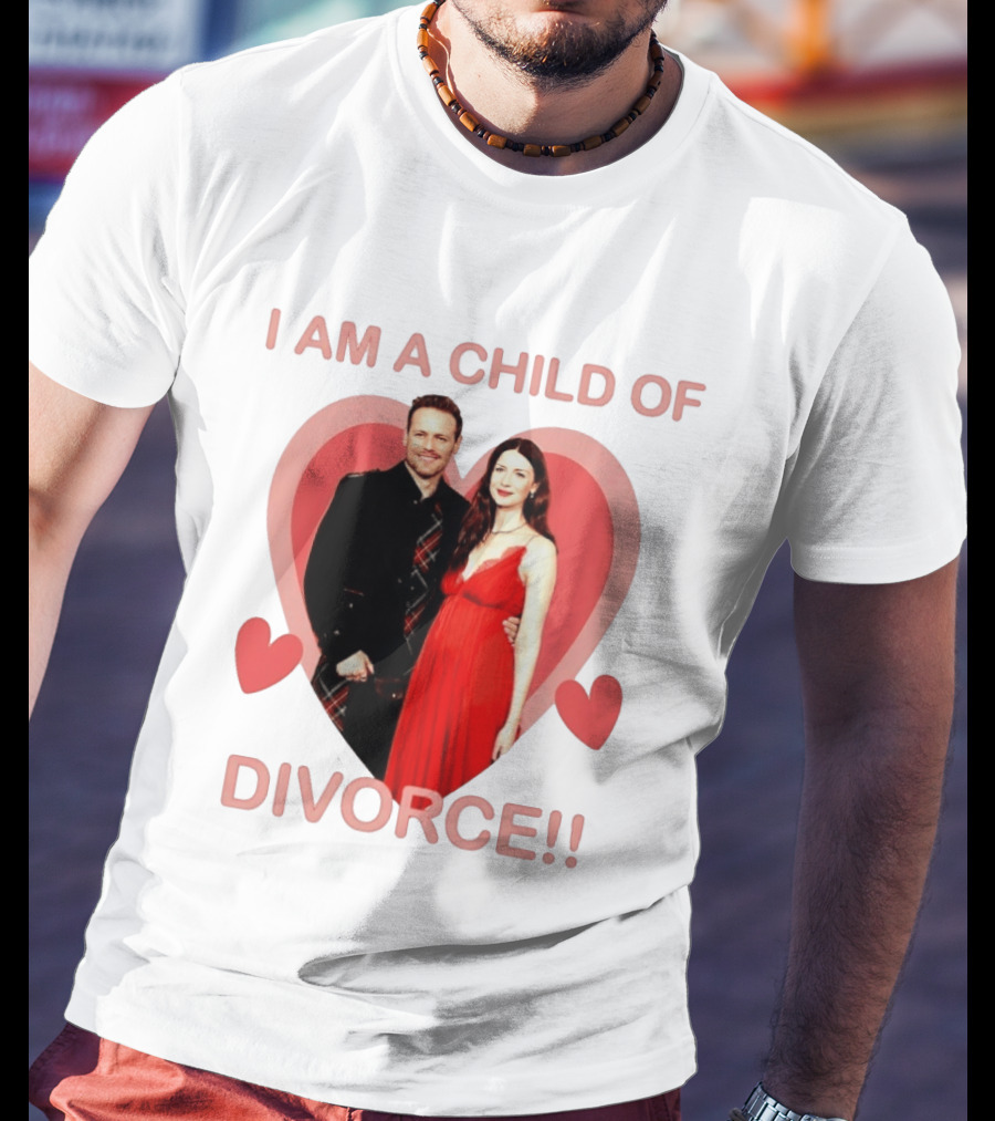 Sam Heughan Caitriona Balfe I Am A Child Of Divorce Hearts T-Shirt
