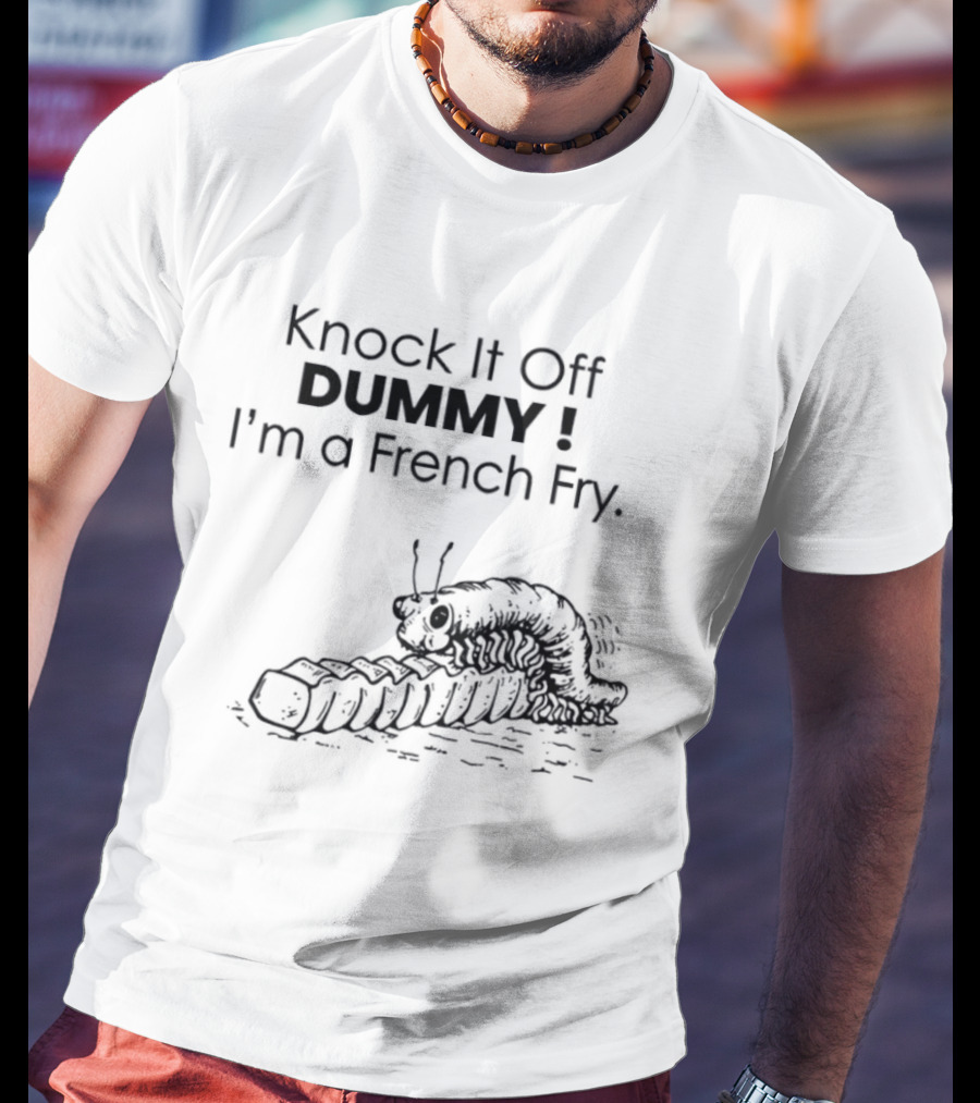 Knock It Off Dummy I'm A French Fry Cartoon Humor With Funny Animal T-Shirt