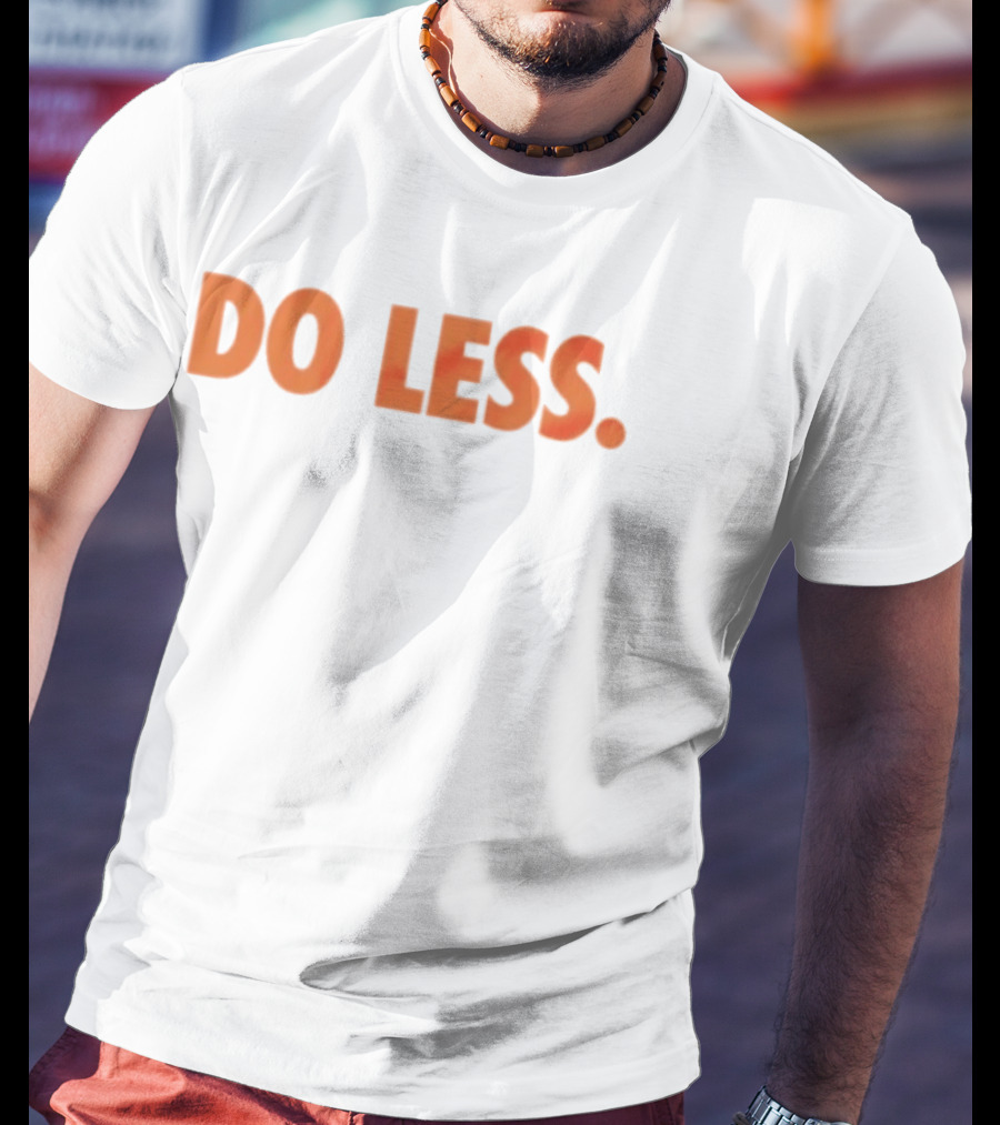 Do Less Minimalist Lifestyle Message T-Shirt