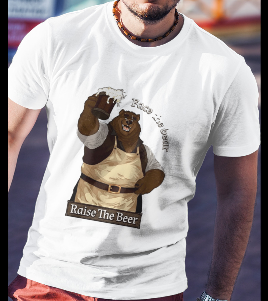 Face The Bear Raise The Beer Toast With A Cheerful Bear T-Shirt