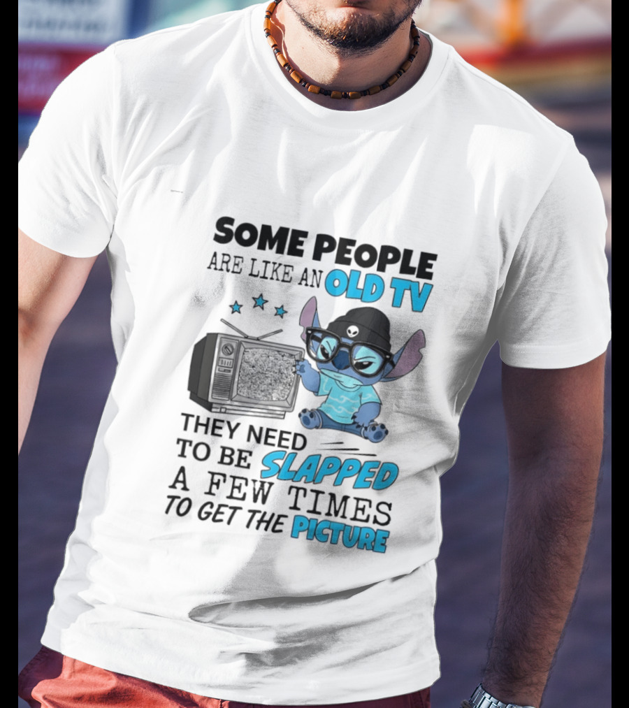 Some People Are Like An Old TV They Need To Be Slapped A Few Times To Get The Picture Stitch T-Shirt
