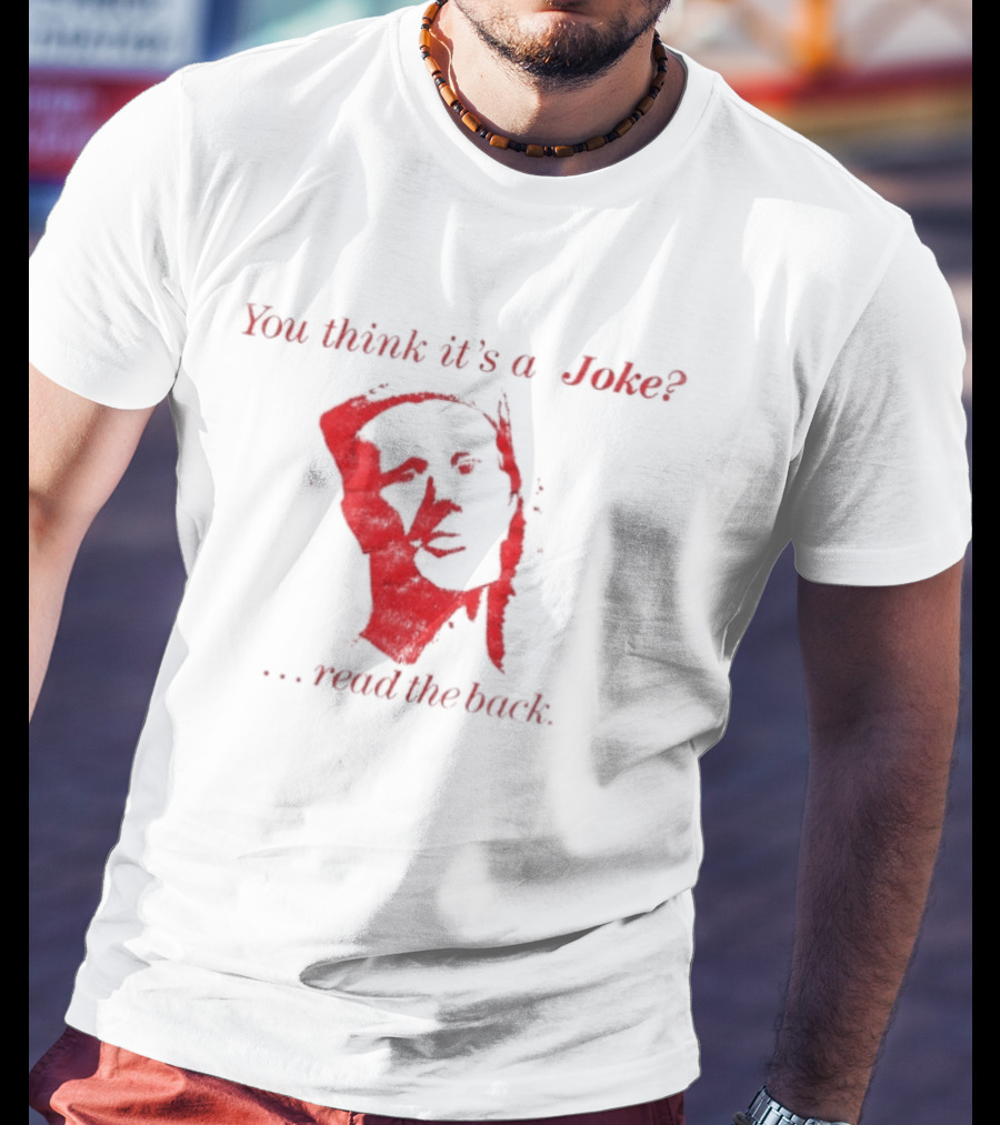 You Think It's A Joke Read The Back Ominous Distressed Face Dark Humor Sarcastic T-Shirt